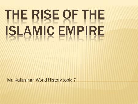 Mr. Kallusingh World History topic 7.  The Arab population started as herders, that were connected in small tribes, led by Sheikhs.  Since there was.