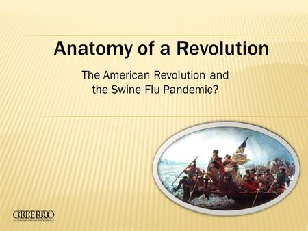 The American Revolution and the Swine Flu Pandemic? Anatomy of a Revolution.