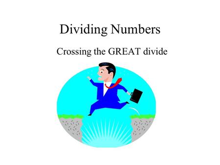 Dividing Numbers Crossing the GREAT divide. What is a reciprocal? When reciprocals (also called multiplicative inverses) are multiplied, the product is.