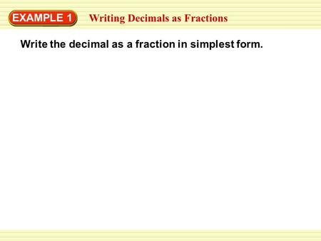 EXAMPLE 1 Writing Decimals as Fractions