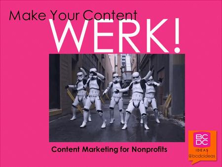 Content Marketing for Nonprofits WERK! Make Your Content.