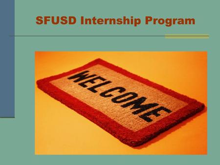 SFUSD Internship Program. An Internship with SFUSD The purpose of the PPSC intern training program is to provide a carefully supervised, in-depth experience.