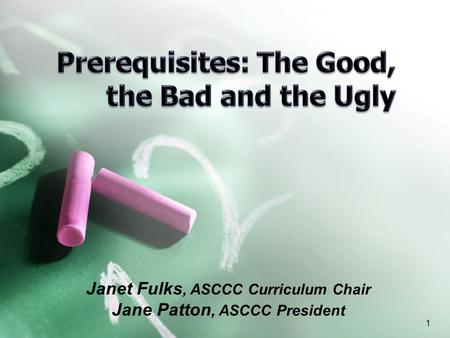 Janet Fulks, ASCCC Curriculum Chair Jane Patton, ASCCC President 1.