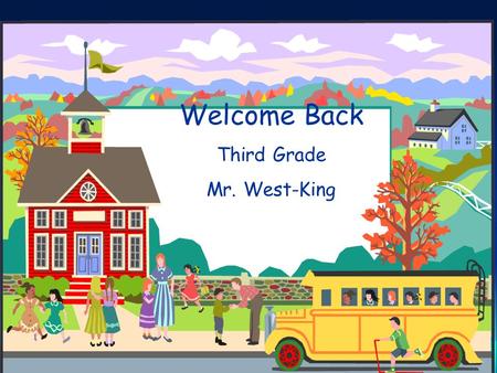 Welcome Back Third Grade Mr. West-King. Who am I? Graduated and received credential from San Diego State Earned masters through Grand Canyon University.