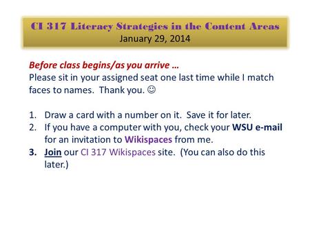 CI 317 Literacy Strategies in the Content Areas January 29, 2014 Before class begins/as you arrive … Please sit in your assigned seat one last time while.