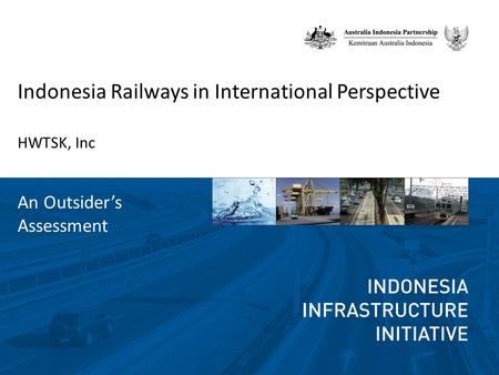 Indonesia Railways in International Perspective HWTSK, Inc An Outsider’s Assessment.