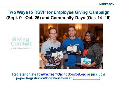 Two Ways to RSVP for Employee Giving Campaign (Sept. 9 - Oct. 26) and Community Days (Oct. 14 -19) Register online at www.TeamGivingComfort.org or pick.