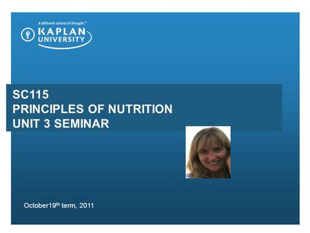 SC115 PRINCIPLES OF NUTRITION UNIT 3 SEMINAR October19 th term, 2011.