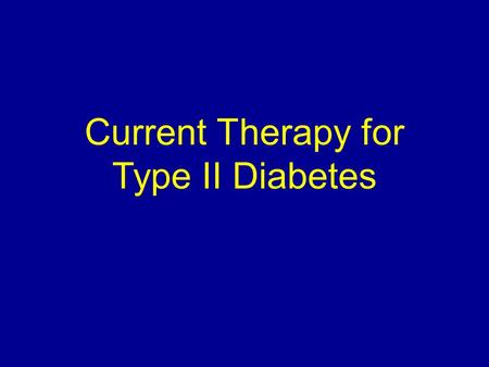 Current Therapy for Type II Diabetes. New ADA Guidelines- 4/20/12 Inzucchi, Diabetologia 4/20/12 SU most prominent- First, reading L to R Added back.