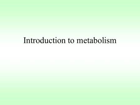 Introduction to metabolism. Metabolism Term used to describe all the chemical reactions occurring in an organism Metabolism = anabolism + catabolism Break.
