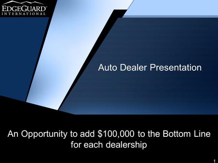 1 An Opportunity to add $100,000 to the Bottom Line for each dealership Auto Dealer Presentation.