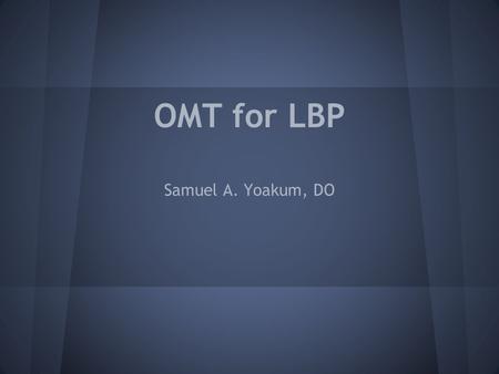 OMT for LBP Samuel A. Yoakum, DO. Disclosures none.