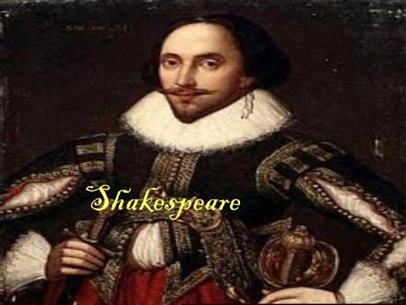 Shakespeare. Why Teach Shakespeare? - The English Speaking world is saturated in Shakespeare - English movies and texts heavily draw upon Shakespeare.