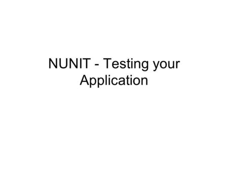 NUNIT - Testing your Application. NUnit Tool – Used for Test driven development Lets create a sample banking class named account which supports operations.