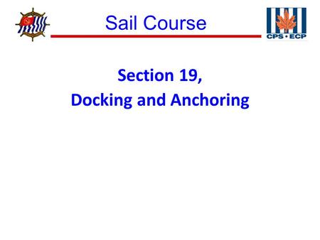 Sail Course ® Section 19, Docking and Anchoring. Sail Course ® Figure 19–1 Docking under Sail.