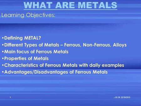 WHAT ARE METALS Learning Objectives: Defining METAL?