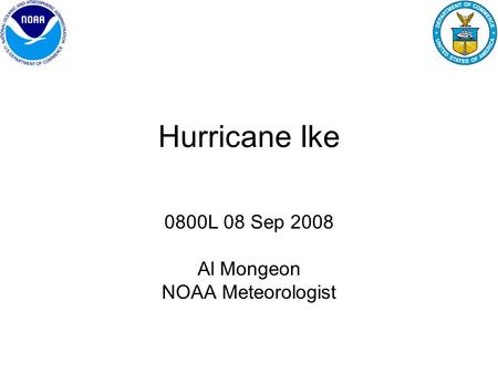 Hurricane Ike 0800L 08 Sep 2008 Al Mongeon NOAA Meteorologist.