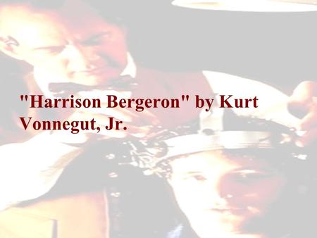 Harrison Bergeron by Kurt Vonnegut, Jr.