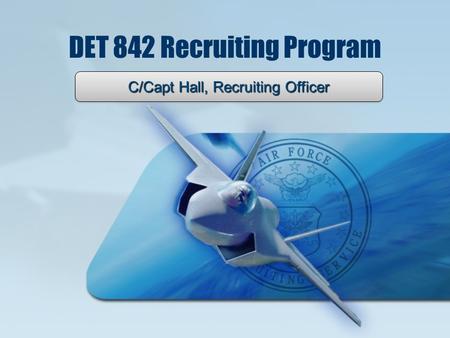 C/Capt Hall, Recruiting Officer DET 842 Recruiting Program.
