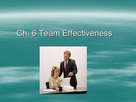Ch. 6 Team Effectiveness. Here are some team building ideas, techniques, and tips you can try when managing teams in your situation.
