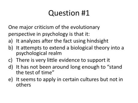 Question #1 One major criticism of the evolutionary