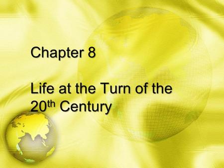 Chapter 8 Life at the Turn of the 20 th Century. Science and Urban Life.