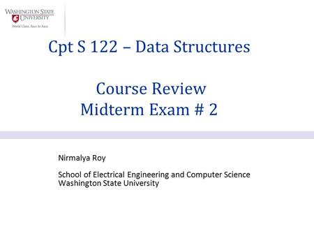 Nirmalya Roy School of Electrical Engineering and Computer Science Washington State University Cpt S 122 – Data Structures Course Review Midterm Exam #
