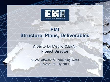 EMI INFSO-RI-261611 EMI Structure, Plans, Deliverables Alberto Di Meglio (CERN) Project Director ATLAS Software & Computing Week Geneva, 21 July 2011.