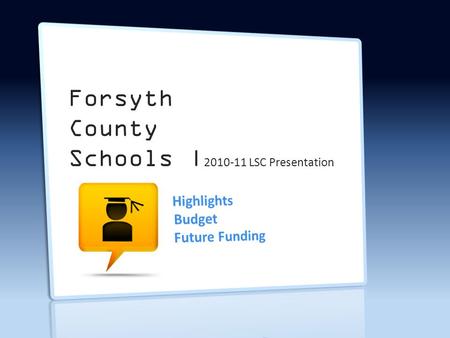 Forsyth County Schools | 2010-11 LSC Presentation.