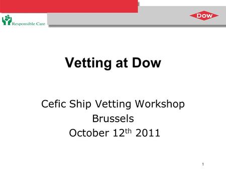 1 Vetting at Dow Cefic Ship Vetting Workshop Brussels October 12 th 2011.