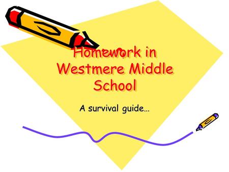 Homework in Westmere Middle School A survival guide…