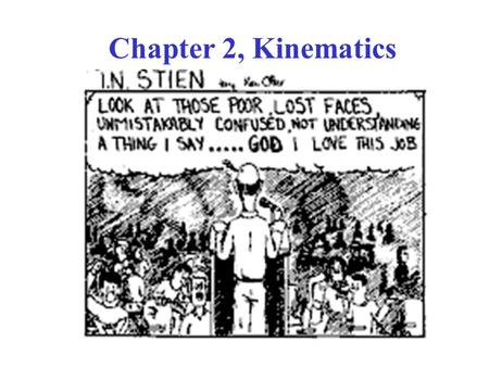 Chapter 2, Kinematics. Terminology Mechanics = Study of objects in motion. –2 parts to mechanics. Kinematics = Description of HOW objects move. –Chapters.