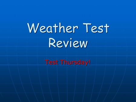 Weather Test Review Test Thursday! 1. Conduction D Direct transfer of heat from one substance to another.