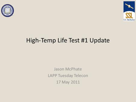 High-Temp Life Test #1 Update Jason McPhate LAPP Tuesday Telecon 17 May 2011.