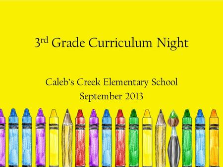 3 rd Grade Curriculum Night Caleb’s Creek Elementary School September 2013.