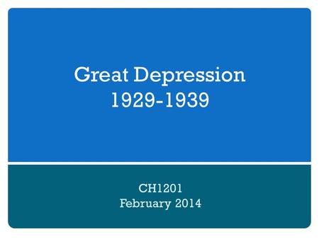 Great Depression 1929-1939 CH1201 February 2014. Unit Overview World-wide economic downturn from 1929-1939 Began with the crash of the stock market on.