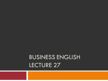 BUSINESS ENGLISH LECTURE 27. SYNOPSIS  Presentation Skills  utilize eye contact, body language and voice to their advantage in a presentation,  apply.