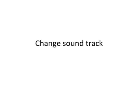 Change sound track. What to Learn Able to split the sound track from a video by – Right click a clip – Split audio button Know the difference of voice.