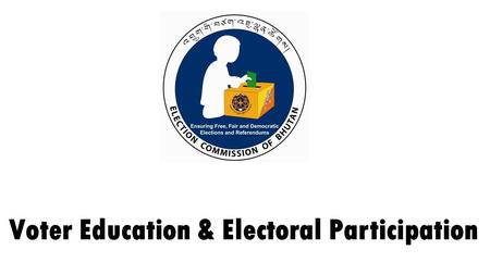Voter Education & Electoral Participation. Mock Elections 2006 – test out the Provisions of the Draft Electoral Laws and also Documentary produce for.