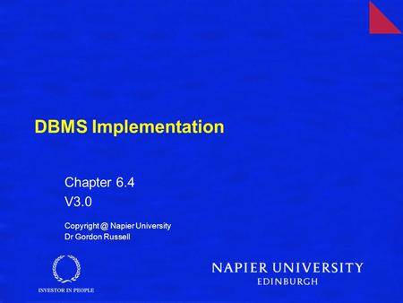 DBMS Implementation Chapter 6.4 V3.0 Napier University Dr Gordon Russell.