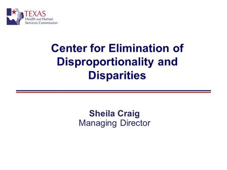 Center for Elimination of Disproportionality and Disparities Sheila Craig Managing Director.