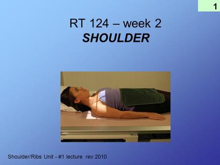1 RT 124 – week 2 SHOULDER Shoulder/Ribs Unit - #1 lecture rev 2010.