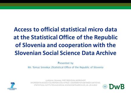 Access to official statistical micro data at the Statistical Office of the Republic of Slovenia and cooperation with the Slovenian Social Science Data.