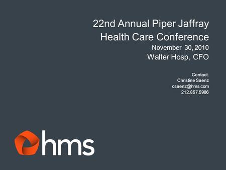 22nd Annual Piper Jaffray Health Care Conference November 30, 2010 Walter Hosp, CFO Contact: Christine Saenz 212.857.5986.