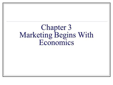 Chapter 3 Marketing Begins With Economics. Scarcity and Private Enterprise Identifying the basic economic problem How our private enterprise economy works.