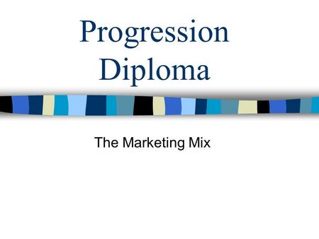 Progression Diploma The Marketing Mix. Research Exercise/ Homework Search the Internet for a useful explanation of the term –Marketing Mix.