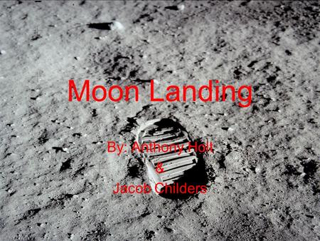 Moon Landing By: Anthony Holt & Jacob Childers. Moon landing The U.S. has landed on the moon 6 times. We went on the Apollo 11- the 17 but the Apollo.
