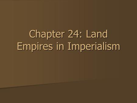 Chapter 24: Land Empires in Imperialism. Warm Up compare and contrast the French, American, and Latin Revolutions compare and contrast the French, American,