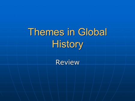 Themes in Global History Review. 1. Change Definition: Represents a New Way of Doing Things Represents a New Way of Doing Things a) Neolithic Revolution.