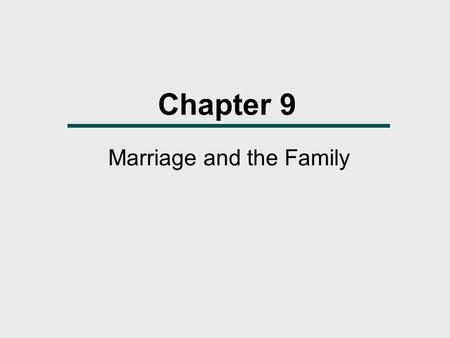 Chapter 9 Marriage and the Family. What We Will Learn  Is the family found in all cultures?  What functions do family and marriage systems perform?